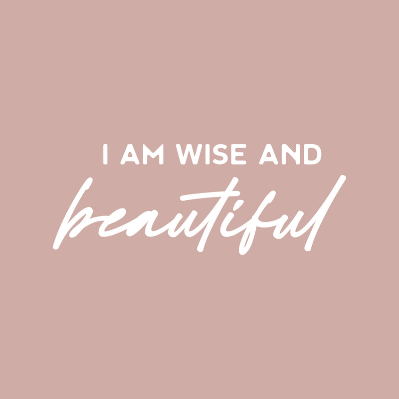 Vinyl Wall Art Decal - I Am Wise And Beautiful - 6.5" x 25" - Modern Cute Inspirational Optimism Quote Sticker For Home School Office Bedroom Makeup Mirror Decor 1