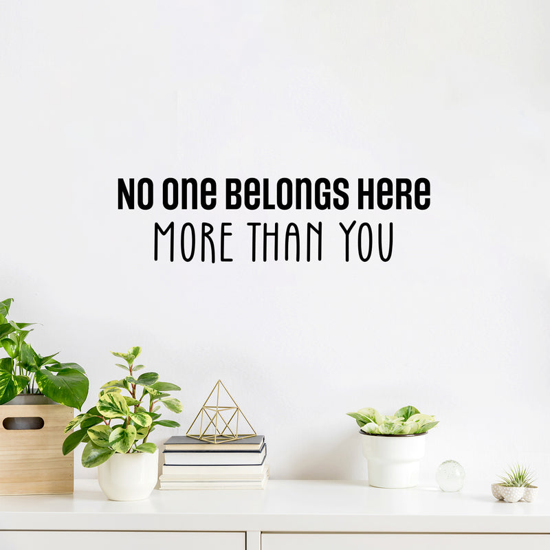 Vinyl Wall Art Decal - No One Belongs Here More Than You - 7" x 25" - Modern Inspirational Lovely Optimistic Quote Sticker For Home Bedroom Closet Living Room School Coffee Shop Decor 2