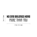 Vinyl Wall Art Decal - No One Belongs Here More Than You - Modern Inspirational Lovely Optimistic Quote Sticker For Home Bedroom Closet Living Room School Coffee Shop Decor 4