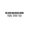 Vinyl Wall Art Decal - No One Belongs Here More Than You - Modern Inspirational Lovely Optimistic Quote Sticker For Home Bedroom Closet Living Room School Coffee Shop Decor 1