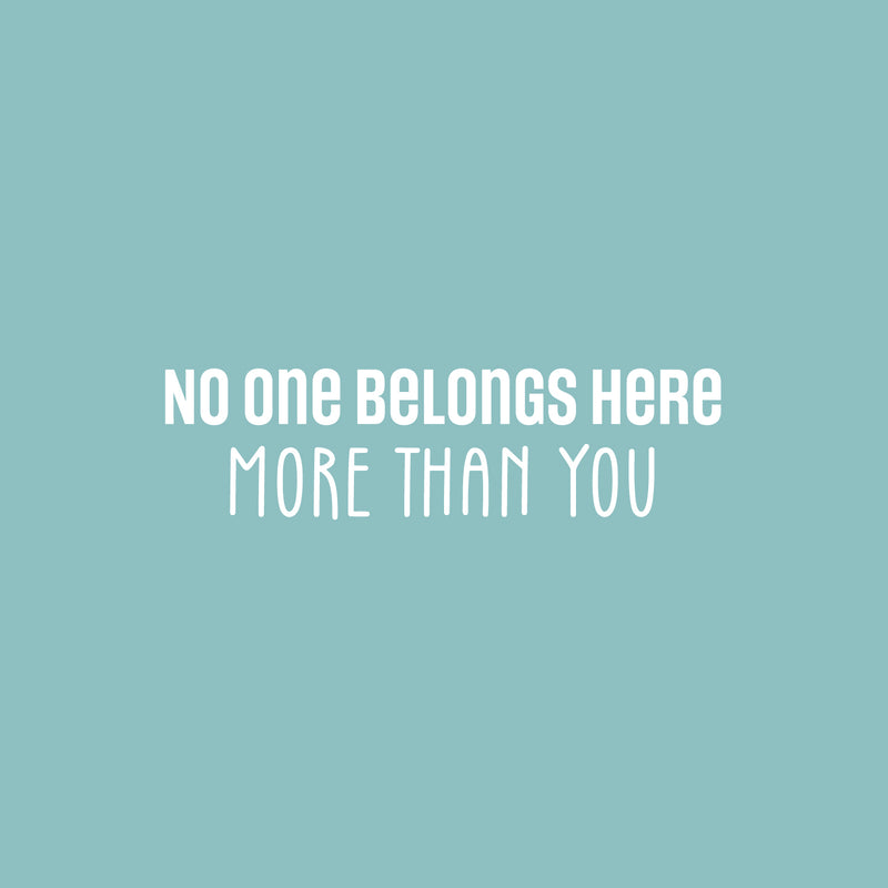 Vinyl Wall Art Decal - No One Belongs Here More Than You - 7" x 25" - Modern Inspirational Lovely Optimistic Quote Sticker For Home Bedroom Closet Living Room School Coffee Shop Decor 1