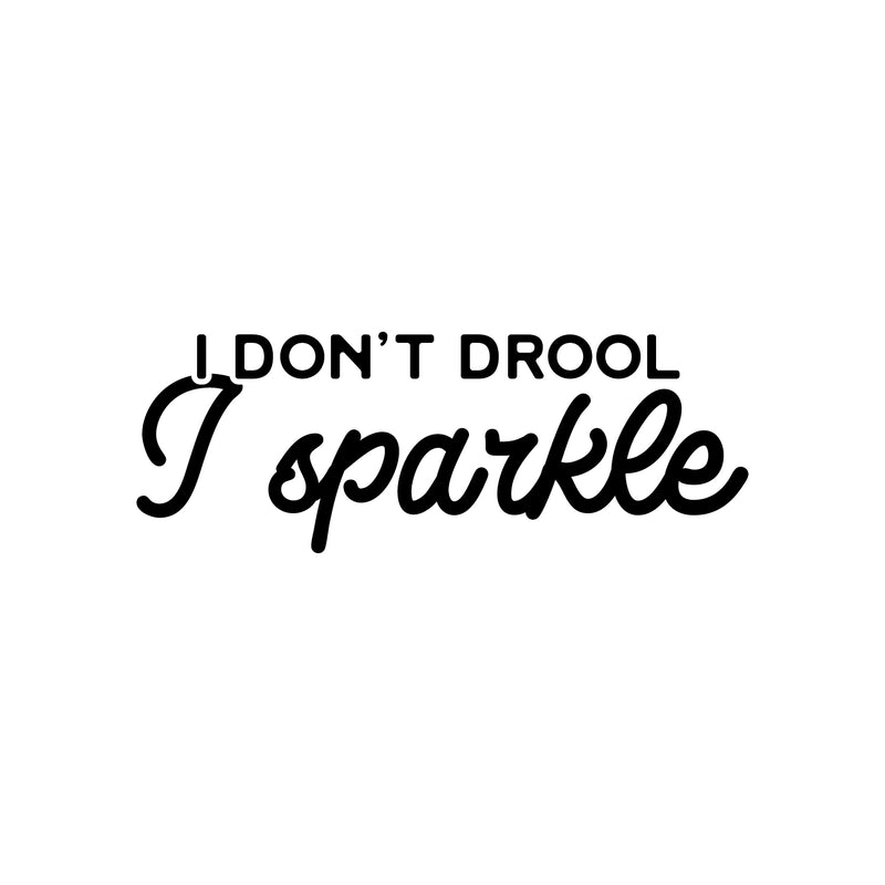Vinyl Wall Art Decal - I Don't Drool; I Sparkle - 9" x 25" - Modern Inspirational Lovely Funny Quote Sticker For Home Bedroom Playroom Closet Living Room School Coffee Shop Decor 1