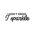 Vinyl Wall Art Decal - I Don't Drool; I Sparkle - Modern Inspirational Lovely Funny Quote Sticker For Home Bedroom Playroom Closet Living Room School Coffee Shop Decor 1