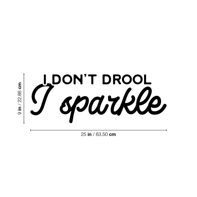 Vinyl Wall Art Decal - I Don't Drool; I Sparkle - 9" x 25" - Modern Inspirational Lovely Funny Quote Sticker For Home Bedroom Playroom Closet Living Room School Coffee Shop Decor 4