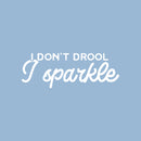 Vinyl Wall Art Decal - I Don't Drool; I Sparkle - 9" x 25" - Modern Inspirational Lovely Funny Quote Sticker For Home Bedroom Playroom Closet Living Room School Coffee Shop Decor 1