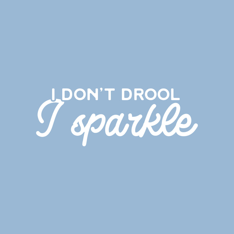 Vinyl Wall Art Decal - I Don't Drool; I Sparkle - 9" x 25" - Modern Inspirational Lovely Funny Quote Sticker For Home Bedroom Playroom Closet Living Room School Coffee Shop Decor 1