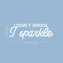 Vinyl Wall Art Decal - I Don't Drool; I Sparkle - 9" x 25" - Modern Inspirational Lovely Funny Quote Sticker For Home Bedroom Playroom Closet Living Room School Coffee Shop Decor 4