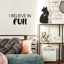 Vinyl Wall Art Decal - I Believe In Fun - 12" x 25" - Trendy Cool Inspiring Good Vibes Quote Sticker For Home Kids Room Playroom Nursery Daycare Kindergarten Classroom Decor 1