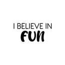 Vinyl Wall Art Decal - I Believe In Fun - 12" x 25" - Trendy Cool Inspiring Good Vibes Quote Sticker For Home Kids Room Playroom Nursery Daycare Kindergarten Classroom Decor 3