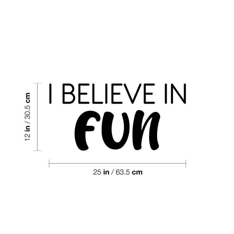 Vinyl Wall Art Decal - I Believe In Fun - 12" x 25" - Trendy Cool Inspiring Good Vibes Quote Sticker For Home Kids Room Playroom Nursery Daycare Kindergarten Classroom Decor 2