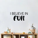 Vinyl Wall Art Decal - I Believe In Fun - Trendy Cool Inspiring Good Vibes Quote Sticker For Home Kids Room Playroom Nursery Daycare Kindergarten Classroom Decor 4