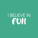 Vinyl Wall Art Decal - I Believe In Fun - 12" x 25" - Trendy Cool Inspiring Good Vibes Quote Sticker For Home Kids Room Playroom Nursery Daycare Kindergarten Classroom Decor 1