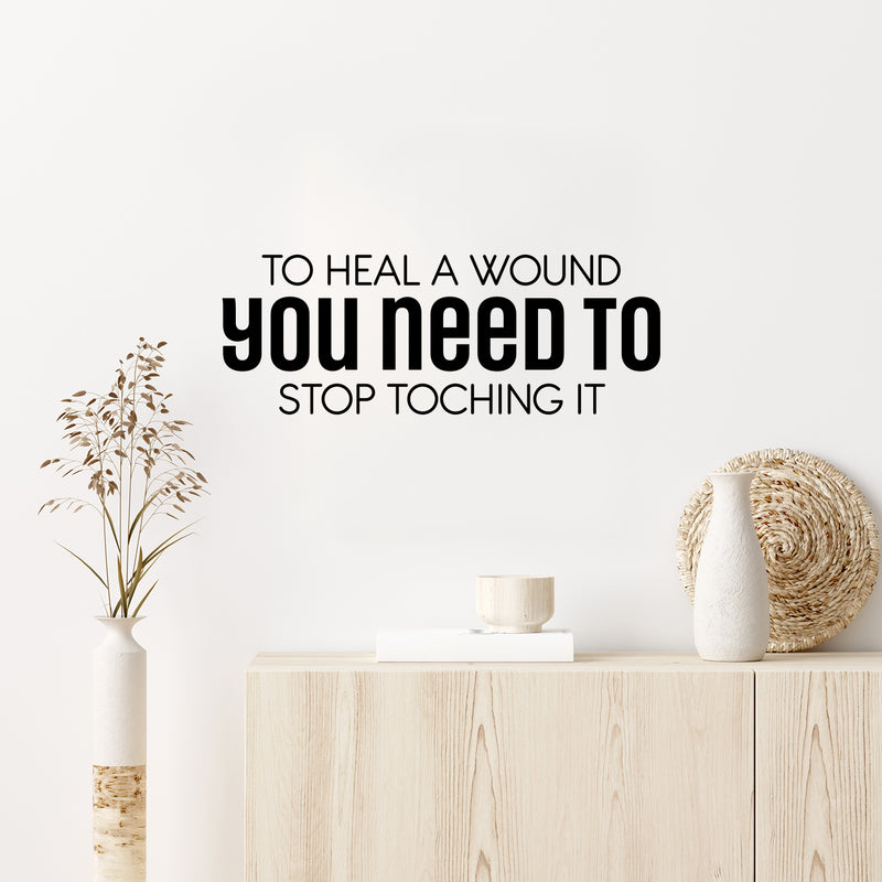 Vinyl Wall Art Decal - To Heal A Wound You Need To Stop Touching It - 9" x 25" - Modern Inspiring Lovely Optimistic Quote Sticker For Home Bedroom Closet Living Room Coffee Shop Decor 2