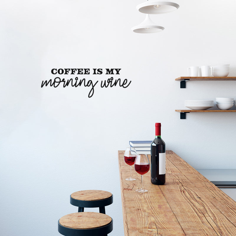 Vinyl Wall Art Decal - Coffee Is My Morning Wine - Trendy Inspiring Funny Joke Quote Sticker For Home Living Room Kitchen Coffee Shop Restaurant Storefront Office Decor 3