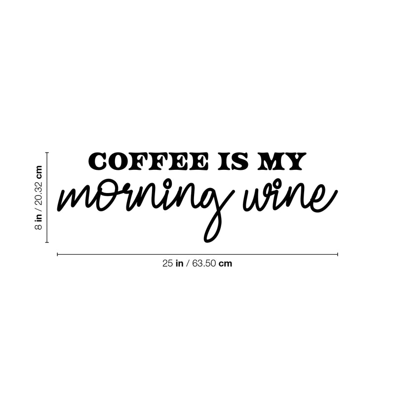 Vinyl Wall Art Decal - Coffee Is My Morning Wine - Trendy Inspiring Funny Joke Quote Sticker For Home Living Room Kitchen Coffee Shop Restaurant Storefront Office Decor 4