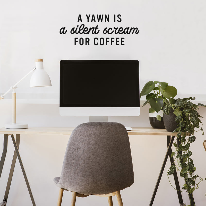 Vinyl Wall Art Decal - A Yawn Is A Silent Scream For Coffee - Trendy Funny Cafe Quote Sticker For Home Kitchen Bedroom Work Office Kitchenette Store Window Decor 2