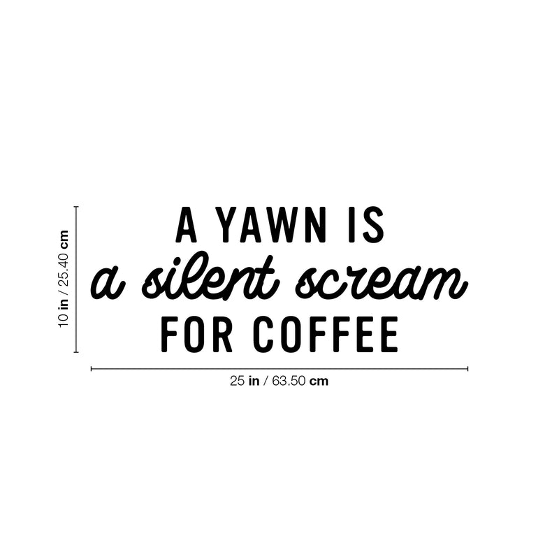 Vinyl Wall Art Decal - A Yawn Is A Silent Scream For Coffee - Trendy Funny Cafe Quote Sticker For Home Kitchen Bedroom Work Office Kitchenette Store Window Decor 4