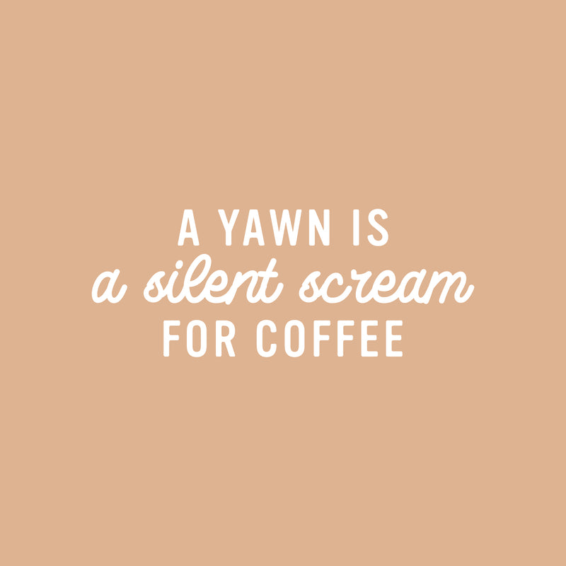 Vinyl Wall Art Decal - A Yawn Is A Silent Scream For Coffee - 10" x 25" - Trendy Funny Cafe Quote Sticker For Home Kitchen Bedroom Work Office Kitchenette Store Window Decor 4