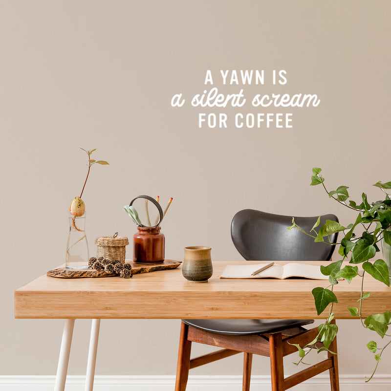 Vinyl Wall Art Decal - A Yawn Is A Silent Scream For Coffee - 10" x 25" - Trendy Funny Cafe Quote Sticker For Home Kitchen Bedroom Work Office Kitchenette Store Window Decor 2