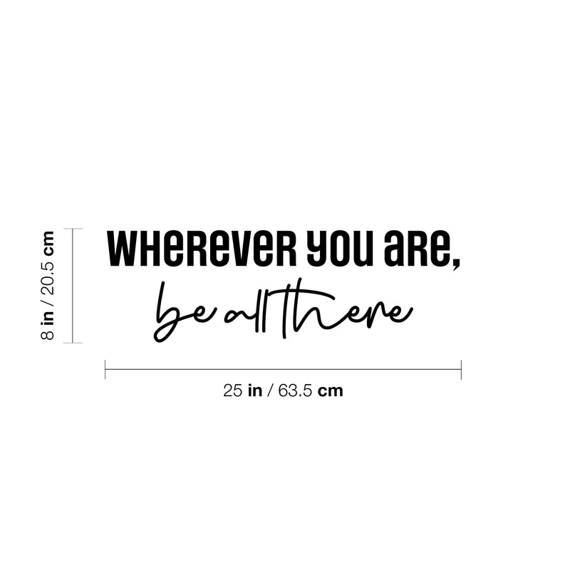 Vinyl Wall Art Decal - Wherever You Are Be All There - 8" x 25" - Modern Cute Inspirational Optimism Quote Sticker For Home School Office Bedroom Makeup Mirror Decor 4