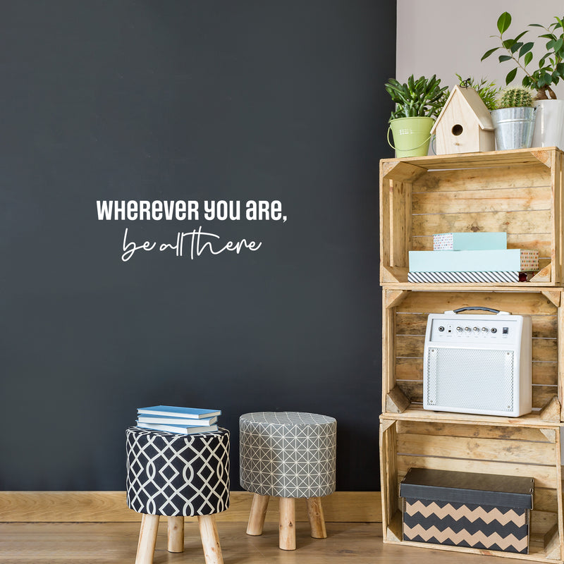 Vinyl Wall Art Decal - Wherever You Are Be All There - 8" x 25" - Modern Cute Inspirational Optimism Quote Sticker For Home School Office Bedroom Makeup Mirror Decor 3