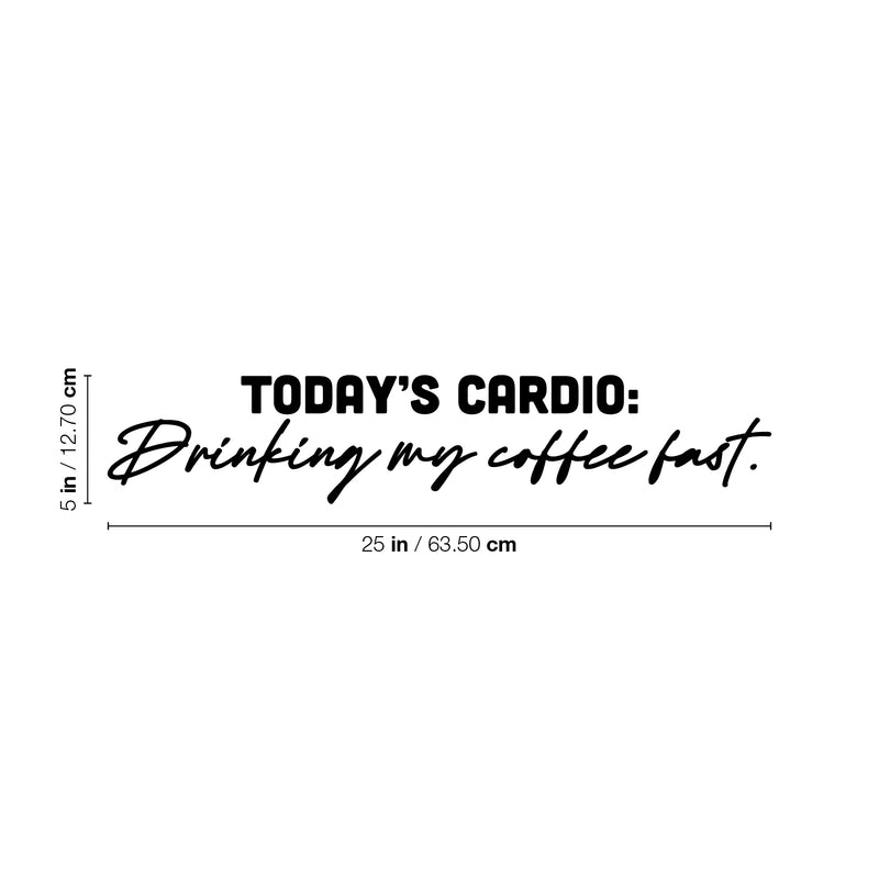 Vinyl Wall Art Decal - Today's Cardio Drinking My Coffee Fast - 5" x 25" - Trendy Funny Cafe Quote Sticker For Home Kitchen Bedroom Work Office Kitchenette Store Window Decor 4