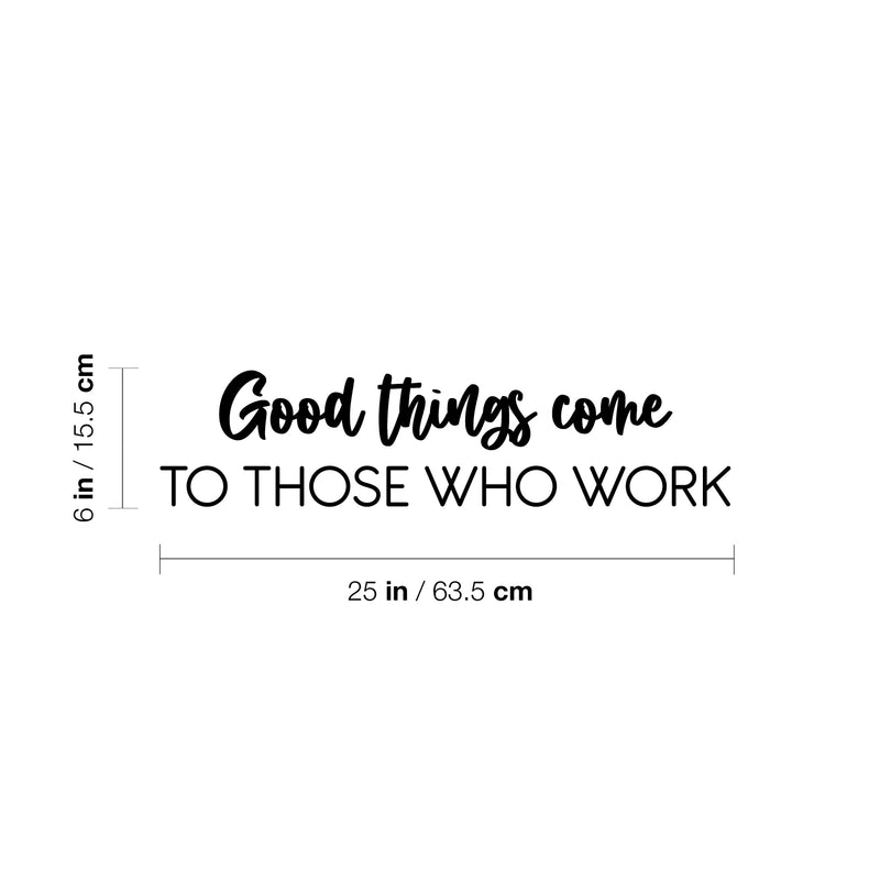 Vinyl Wall Art Decal - Good Things Come To Those Who Work - 6" x 25" - Trendy Positive Inspiring Good Vibes Quote Sticker For Home Bedroom Living Room School Office Coffee Shop Decor 4