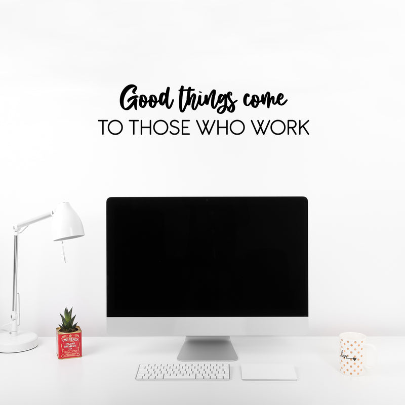 Vinyl Wall Art Decal - Good Things Come To Those Who Work - Trendy Positive Inspiring Good Vibes Quote Sticker For Home Bedroom Living Room School Office Coffee Shop Decor 2