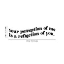 Vinyl Wall Art Decal - Your Perception Of Me Is A Reflection Of You - 6" x 25" - Modern Motivational Self Esteem Quote Sticker For Home Bedroom Work Office Living Room Classroom Decor 1