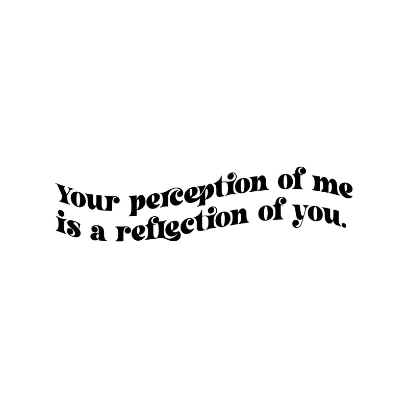 Vinyl Wall Art Decal - Your Perception Of Me Is A Reflection Of You - 6" x 25" - Modern Motivational Self Esteem Quote Sticker For Home Bedroom Work Office Living Room Classroom Decor 2