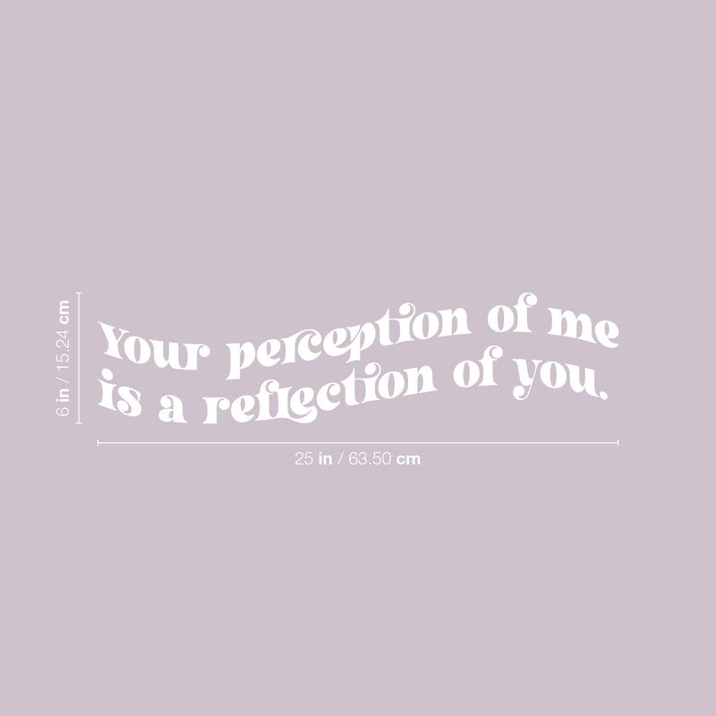 Vinyl Wall Art Decal - Your Perception Of Me Is A Reflection Of You - 6" x 25" - Modern Motivational Self Esteem Quote Sticker For Home Bedroom Work Office Living Room Classroom Decor 5