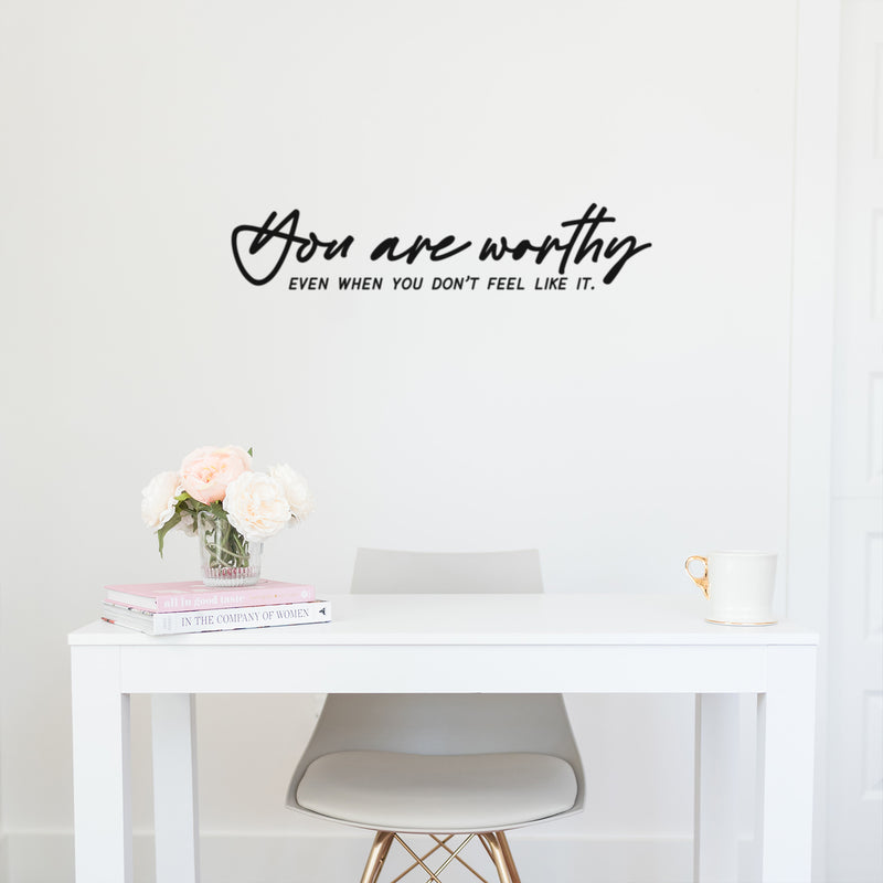 Vinyl Wall Art Decal - You Are Worthy Even When You Don't Feel Like It - Modern Inspirational Self-Esteem Quote Sticker For Home School Office Bedroom Living Room Decor 2