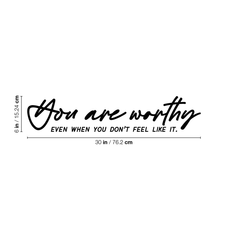 Vinyl Wall Art Decal - You Are Worthy Even When You Don't Feel Like It - 6" x 30" - Modern Inspirational Self-Esteem Quote Sticker For Home School Office Bedroom Living Room Decor 4