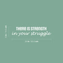 Vinyl Wall Art Decal - There Is Strength In Your Struggle - 6" x 25" - Trendy Positive Motivational Quote Sticker For Bedroom Living Room School Office Coffee Shop Gym Fitness Decor 4