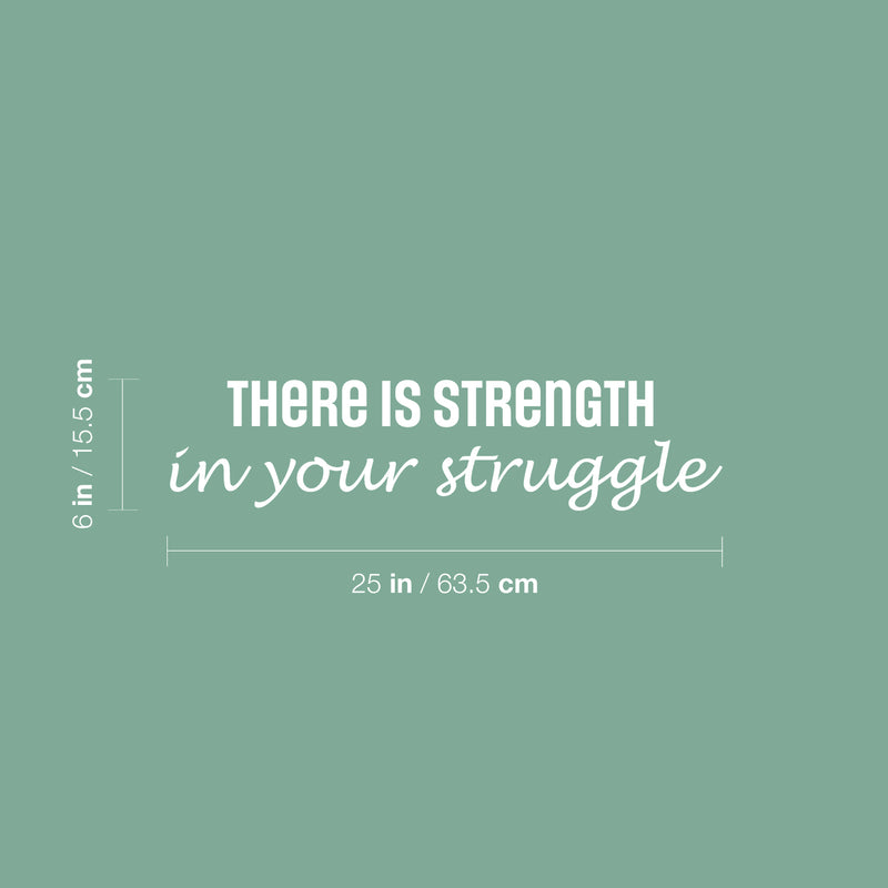 Vinyl Wall Art Decal - There Is Strength In Your Struggle - 6" x 25" - Trendy Positive Motivational Quote Sticker For Bedroom Living Room School Office Coffee Shop Gym Fitness Decor 4