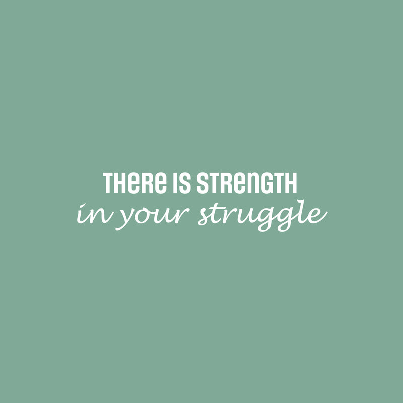 Vinyl Wall Art Decal - There Is Strength In Your Struggle - 6" x 25" - Trendy Positive Motivational Quote Sticker For Bedroom Living Room School Office Coffee Shop Gym Fitness Decor 1