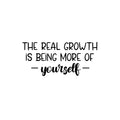 Vinyl Wall Art Decal - The Real Growth Is Being More Of Yourself - 11. Modern Inspirational Positive Self-Esteem Quote Sticker For Home School Office Bedroom Decor 1