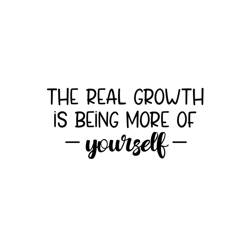 Vinyl Wall Art Decal - The Real Growth Is Being More Of Yourself - 11.5" x 25" - Modern Inspirational Positive Self-Esteem Quote Sticker For Home School Office Bedroom Closet Living Room Decor 1