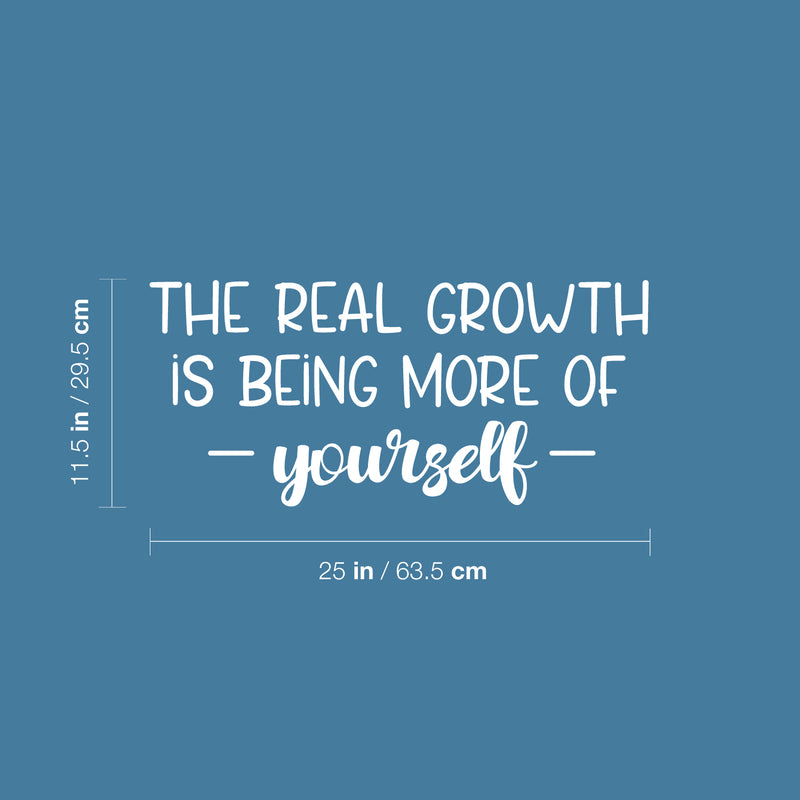 Vinyl Wall Art Decal - The Real Growth Is Being More Of Yourself - 11.5" x 25" - Modern Inspirational Positive Self-Esteem Quote Sticker For Home School Office Bedroom Closet Living Room Decor 4