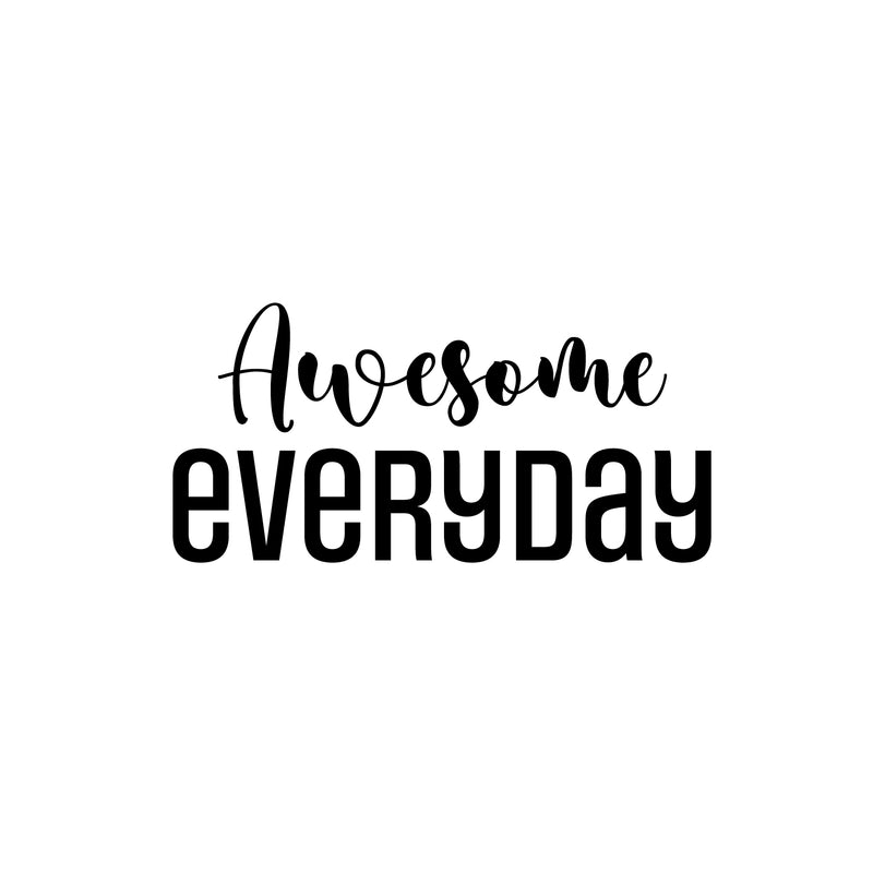 Vinyl Wall Art Decal - Awesome Everyday - Modern Lovely Motivating Good Vibes Quote Sticker For Home Bedroom Closet Living Room Playroom School Coffee Shop Decor 1