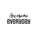 Vinyl Wall Art Decal - Awesome Everyday - 12" x 25" - Modern Lovely Motivating Good Vibes Quote Sticker For Home Bedroom Closet Living Room Playroom School Coffee Shop Decor 1