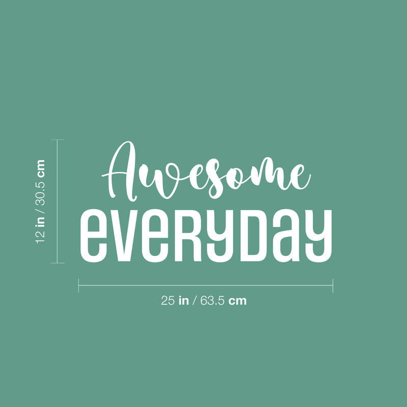 Vinyl Wall Art Decal - Awesome Everyday - 12" x 25" - Modern Lovely Motivating Good Vibes Quote Sticker For Home Bedroom Closet Living Room Playroom School Coffee Shop Decor 4