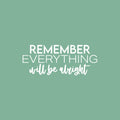 Vinyl Wall Art Decal - Remember Everything Will Be Alright - 10" x 25" - Modern Inspirational Positive Life Quote Sticker For Home Gym Work Office Bedroom Living Room Coffee Shop Decor 1