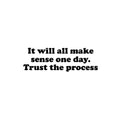 Vinyl Wall Art Decal - It Will All Make Sense One Day Trust The Process - Motivating Positive Lifestyle Quote Sticker For Living Room School Office Gym Fitness Decor 1