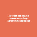 Vinyl Wall Art Decal - It Will All Make Sense One Day Trust The Process - 8" x 25" - Motivating Positive Lifestyle Quote Sticker For Living Room School Office Gym Fitness Decor 1