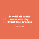 Vinyl Wall Art Decal - It Will All Make Sense One Day Trust The Process - 8" x 25" - Motivating Positive Lifestyle Quote Sticker For Living Room School Office Gym Fitness Decor 4