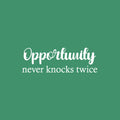 Vinyl Wall Art Decal - Opportunity Never Knocks Twice - 8.5" x 25" - Modern Motivational Goals Quote Sticker For Entrepreneur Home School Bedroom Work Office Classroom Decor 1