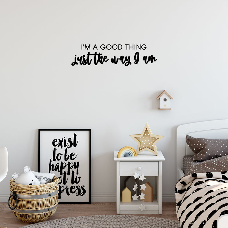 Vinyl Wall Art Decal - I'm A Good Thing Just The Way I Am - 8" x 30" - Inspiring Optimistic Self Esteem Quote Sticker For Bedroom Closet Living Room School Office Coffee Shop Decor 2