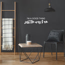 Vinyl Wall Art Decal - I'm A Good Thing Just The Way I Am - 8" x 30" - Inspiring Optimistic Self Esteem Quote Sticker For Bedroom Closet Living Room School Office Coffee Shop Decor 3
