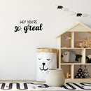 Vinyl Wall Art Decal - Hey You're So Great - 11" x 25" - Trendy Lovely Inspiring Fun Quote Sticker For Home Living Room Kids Room Playroom Nursery Daycare Kindergarten Classroom Decor 2